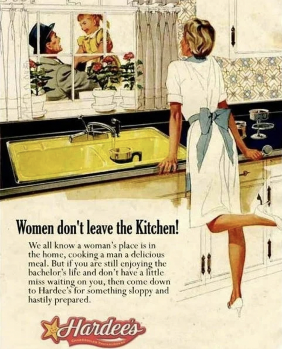 Vintage Hardee's print ad: a housewife in an apron leaning against a kitchen sink while a husband and child look in through the window. Headline: “Women don't leave the Kitchen!”